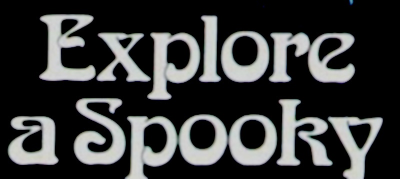 EXPLORE A SPOOKY